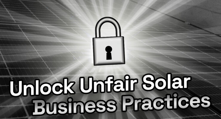 Unlock unfair solar business practices